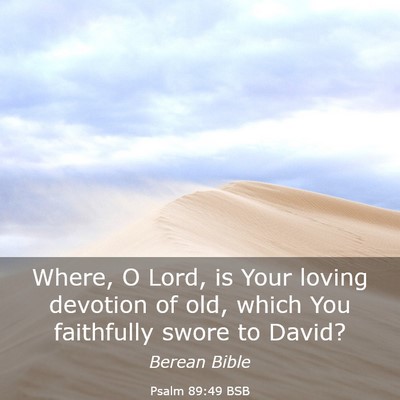 Picture 03 - Psalm 89:49 BSB - Where, O Lord, is Your loving devotion of old, - Bible Verse Picture