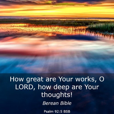 Picture 03 - Psalm 92:5 BSB - How great are Your works, O LORD, how deep are - Bible Verse Picture