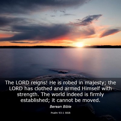 Picture 03 - Psalm 93:1 BSB - The LORD reigns! He is robed in majesty; the LORD - Bible Verse Picture