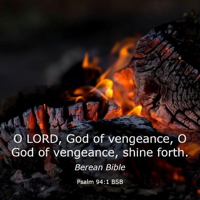 Picture 03 - Psalm 94:1 BSB - O LORD, God of vengeance, O God of vengeance, - Bible Verse Picture