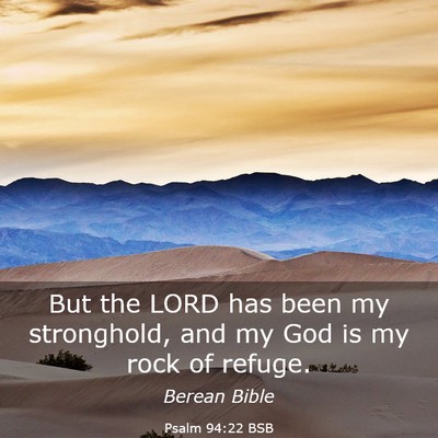 Picture 03 - Psalm 94:22 BSB - But the LORD has been my stronghold, and my God - Bible Verse Picture