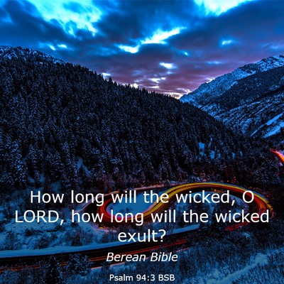 Picture 03 - Psalm 94:3 BSB - How long will the wicked, O LORD, how long will - Bible Verse Picture