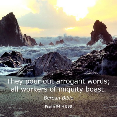 Picture 03 - Psalm 94:4 BSB - They pour out arrogant words; all workers of - Bible Verse Picture