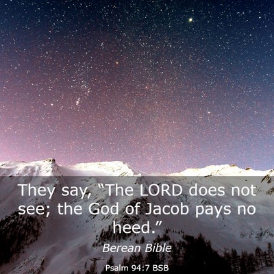 Picture 03 - Psalm 94:7 BSB - They say, “The LORD does not see; the God of - Bible Verse Picture