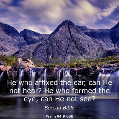 Picture 03 - Psalm 94:9 BSB - He who affixed the ear, can He not hear? He who - Bible Verse Picture