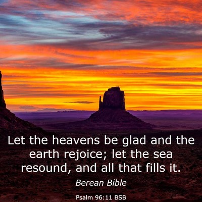 Picture 03 - Psalm 96:11 BSB - Let the heavens be glad and the earth rejoice; - Bible Verse Picture
