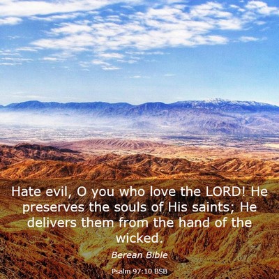 Picture 03 - Psalm 97:10 BSB - Hate evil, O you who love the LORD! He preserves - Bible Verse Picture