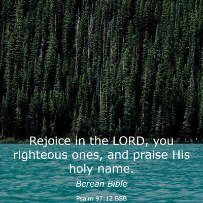 Picture 03 - Psalm 97:12 BSB - Rejoice in the LORD, you righteous ones, and - Bible Verse Picture