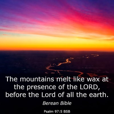 Picture 03 - Psalm 97:5 BSB - The mountains melt like wax at the presence of - Bible Verse Picture