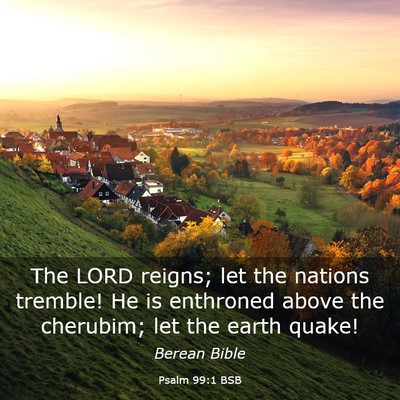 Picture 03 - Psalm 99:1 BSB - The LORD reigns; let the nations tremble! He is - Bible Verse Picture
