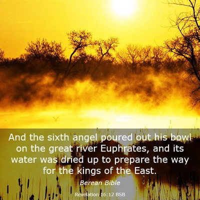 Picture 03 - Revelation 16:12 BSB - And the sixth angel poured out his bowl on the - Bible Verse Picture