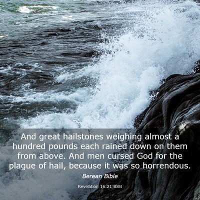 Picture 03 - Revelation 16:21 BSB - And great hailstones weighing almost a hundred - Bible Verse Picture