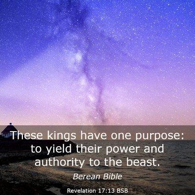 Picture 03 - Revelation 17:13 BSB - These kings have one purpose: to yield their - Bible Verse Picture