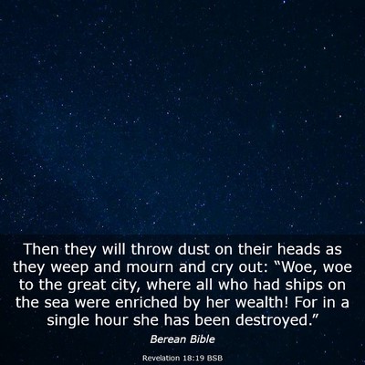 Picture 03 - Revelation 18:19 BSB - Then they will throw dust on their heads as they - Bible Verse Picture
