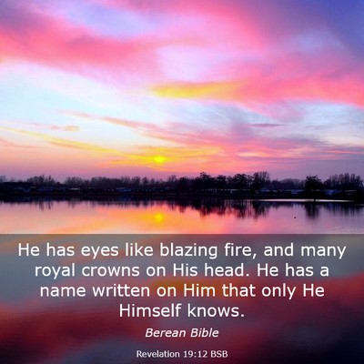 Picture 03 - Revelation 19:12 BSB - He has eyes like blazing fire, and many royal - Bible Verse Picture