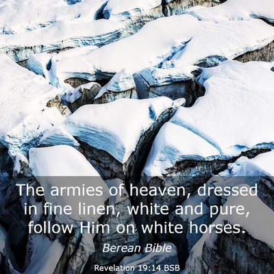 Picture 03 - Revelation 19:14 BSB - The armies of heaven, dressed in fine linen, - Bible Verse Picture