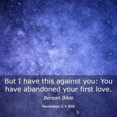 Picture 03 - Revelation 2:4 BSB - But I have this against you: You have abandoned - Bible Verse Picture