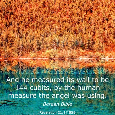 Picture 03 - Revelation 21:17 BSB - And he measured its wall to be 144 cubits, by the - Bible Verse Picture