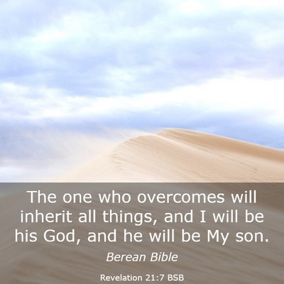Picture 03 - Revelation 21:7 BSB - The one who overcomes will inherit all things, - Bible Verse Picture