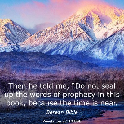 Picture 03 - Revelation 22:10 BSB - Then he told me, “Do not seal up the words of - Bible Verse Picture