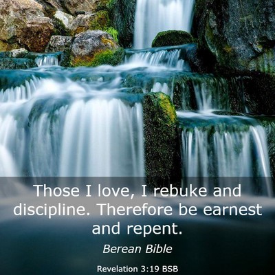 Picture 03 - Revelation 3:19 BSB - Those I love, I rebuke and discipline. Therefore - Bible Verse Picture
