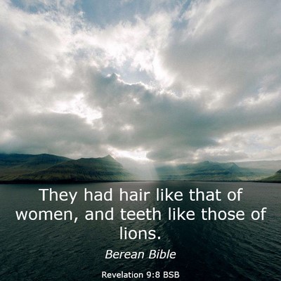 Picture 03 - Revelation 9:8 BSB - They had hair like that of women, and teeth like - Bible Verse Picture