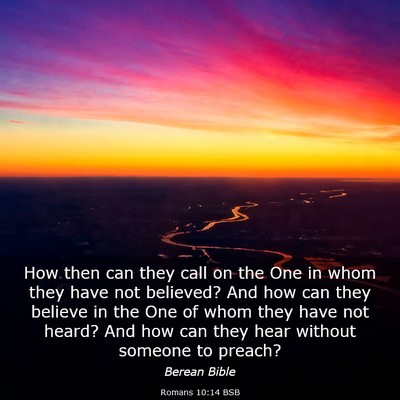 Picture 03 - Romans 10:14 BSB - How then can they call on the One in whom they - Bible Verse Picture