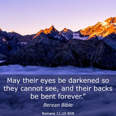 Picture 03 - Romans 11:10 BSB - May their eyes be darkened so they cannot see, - Bible Verse Picture