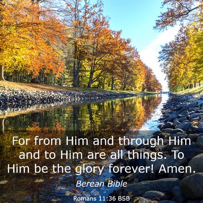 Picture 03 - Romans 11:36 BSB - For from Him and through Him and to Him are all - Bible Verse Picture