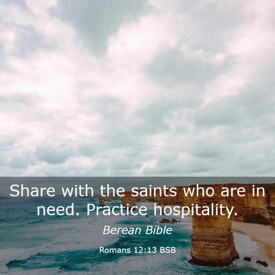 Picture 03 - Romans 12:13 BSB - Share with the saints who are in need. Practice - Bible Verse Picture