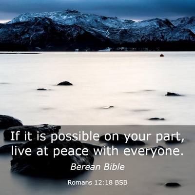 Picture 03 - Romans 12:18 BSB - If it is possible on your part, live at peace - Bible Verse Picture