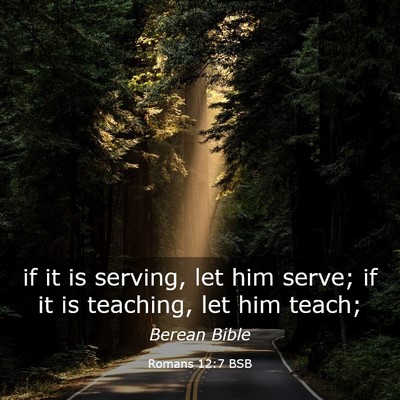 Picture 03 - Romans 12:7 BSB - if it is serving, let him serve; if it is - Bible Verse Picture