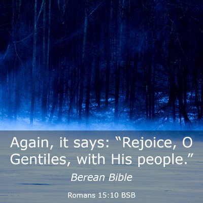 Picture 03 - Romans 15:10 BSB - Again, it says: “Rejoice, O Gentiles, with His - Bible Verse Picture