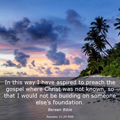 Picture 03 - Romans 15:20 BSB - In this way I have aspired to preach the gospel - Bible Verse Picture