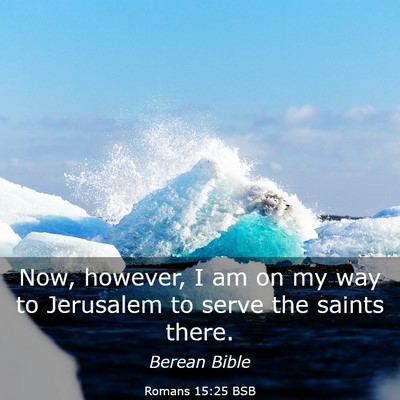 Picture 03 - Romans 15:25 BSB - Now, however, I am on my way to Jerusalem to - Bible Verse Picture