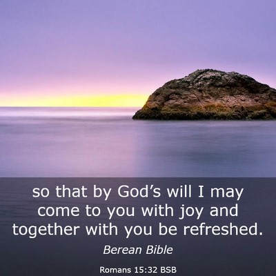 Picture 03 - Romans 15:32 BSB - so that by God’s will I may come to you with - Bible Verse Picture