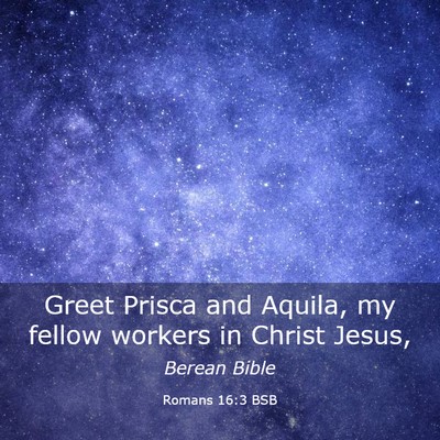 Picture 03 - Romans 16:3 BSB - Greet Prisca and Aquila, my fellow workers in - Bible Verse Picture