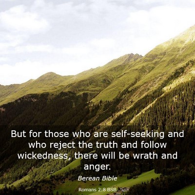 Picture 03 - Romans 2:8 BSB - But for those who are self-seeking and who reject - Bible Verse Picture