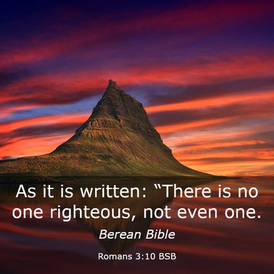 Picture 03 - Romans 3:10 BSB - As it is written: “There is no one righteous, - Bible Verse Picture