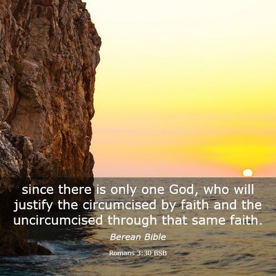 Picture 03 - Romans 3:30 BSB - since there is only one God, who will justify the - Bible Verse Picture