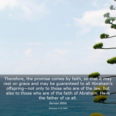 Picture 03 - Romans 4:16 BSB - Therefore, the promise comes by faith, so that it - Bible Verse Picture