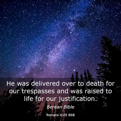 Picture 03 - Romans 4:25 BSB - He was delivered over to death for our trespasses - Bible Verse Picture