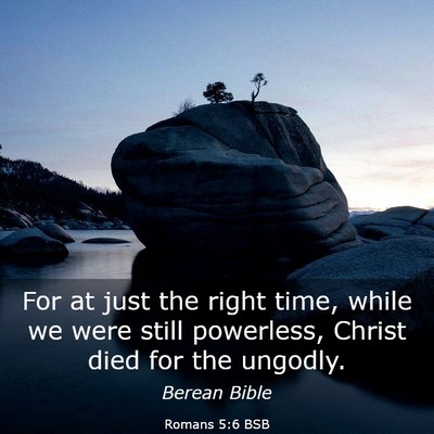 Picture 03 - Romans 5:6 BSB - For at just the right time, while we were still - Bible Verse Picture