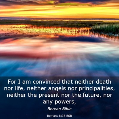Picture 03 - Romans 8:38 BSB - For I am convinced that neither death nor life, - Bible Verse Picture
