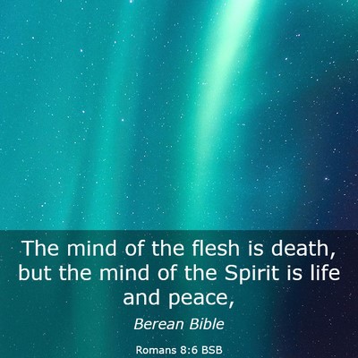Picture 03 - Romans 8:6 BSB - The mind of the flesh is death, but the mind of - Bible Verse Picture