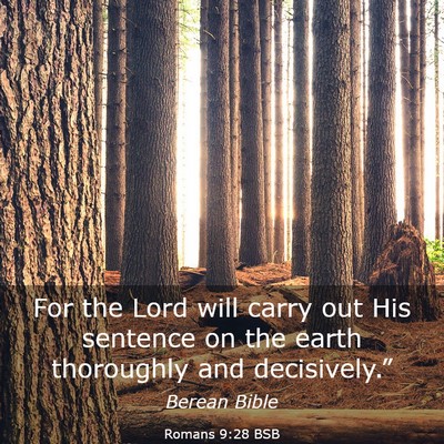 Picture 03 - Romans 9:28 BSB - For the Lord will carry out His sentence on the - Bible Verse Picture