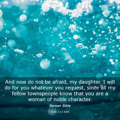 Picture 03 - Ruth 3:11 BSB - And now do not be afraid, my daughter. I will do - Bible Verse Picture