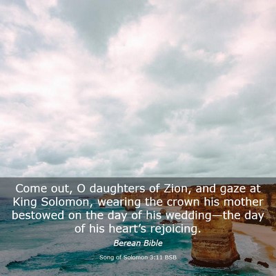 Picture 03 - Song of Solomon 3:11 BSB - Come out, O daughters of Zion, and gaze at King - Bible Verse Picture