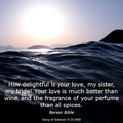 Picture 03 - Song of Solomon 4:10 BSB - How delightful is your love, my sister, my bride! - Bible Verse Picture