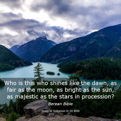 Picture 03 - Song of Solomon 6:10 BSB - Who is this who shines like the dawn, as fair as - Bible Verse Picture